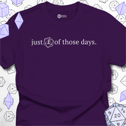 Just One of Those Days T-Shirt