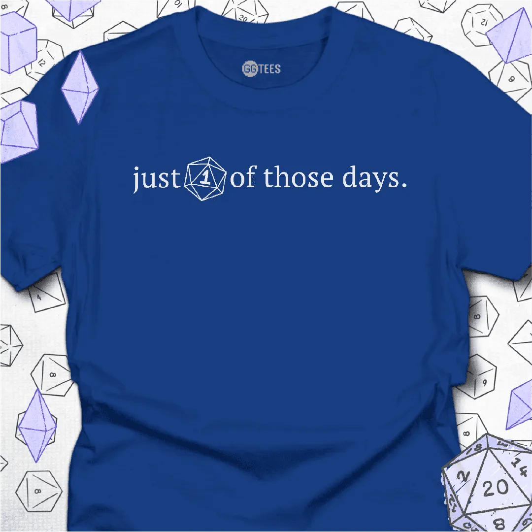 Just One of Those Days T-Shirt - GG Tees