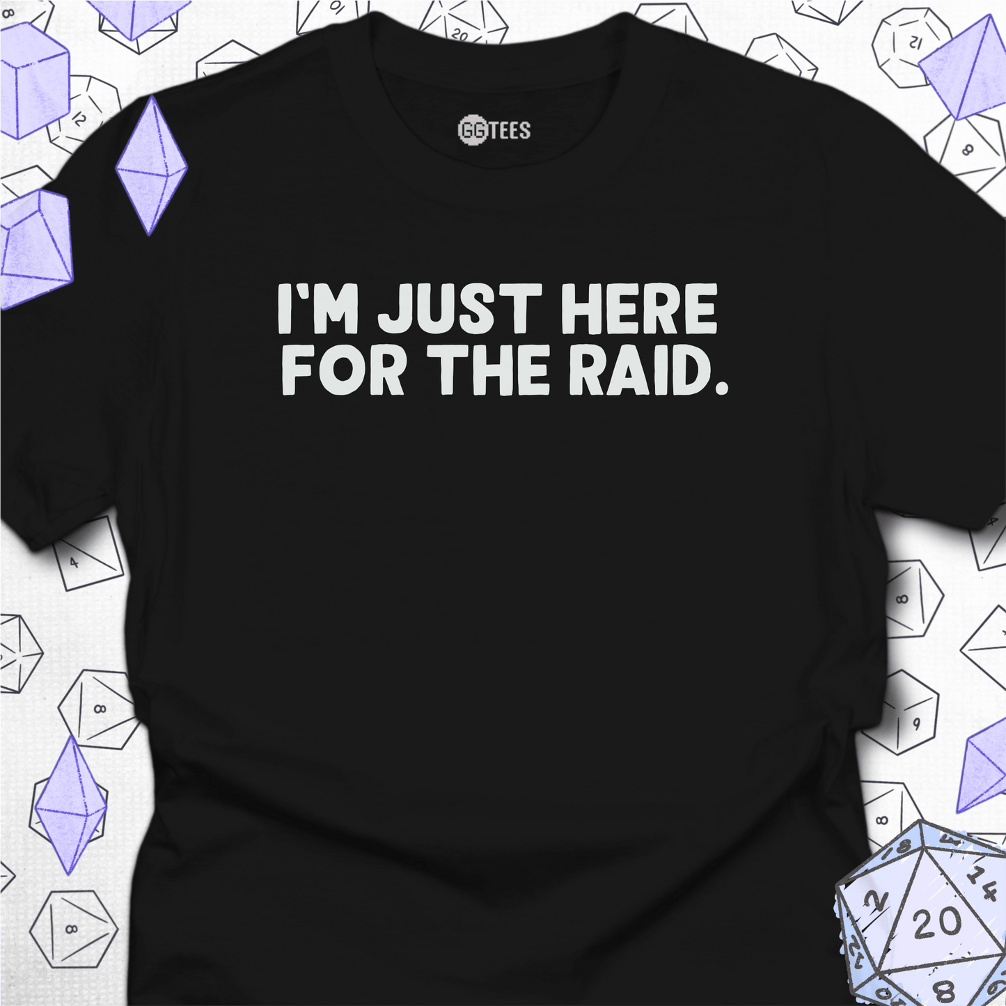 Just Here for the Raid T-Shirt