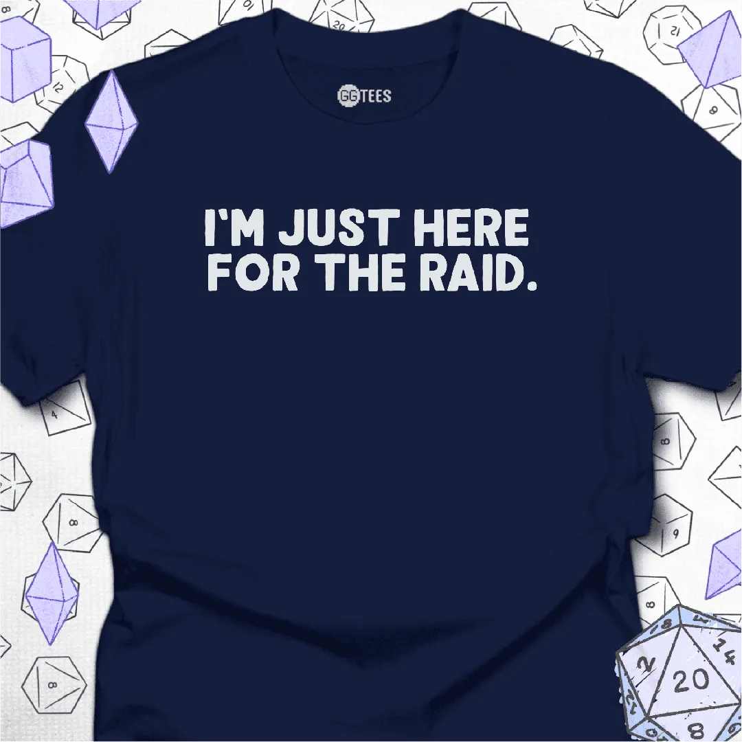 Just Here for the Raid T-Shirt - GG Tees