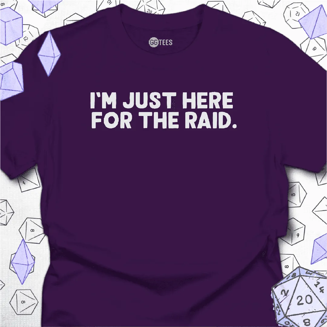 Just Here for the Raid T-Shirt - GG Tees