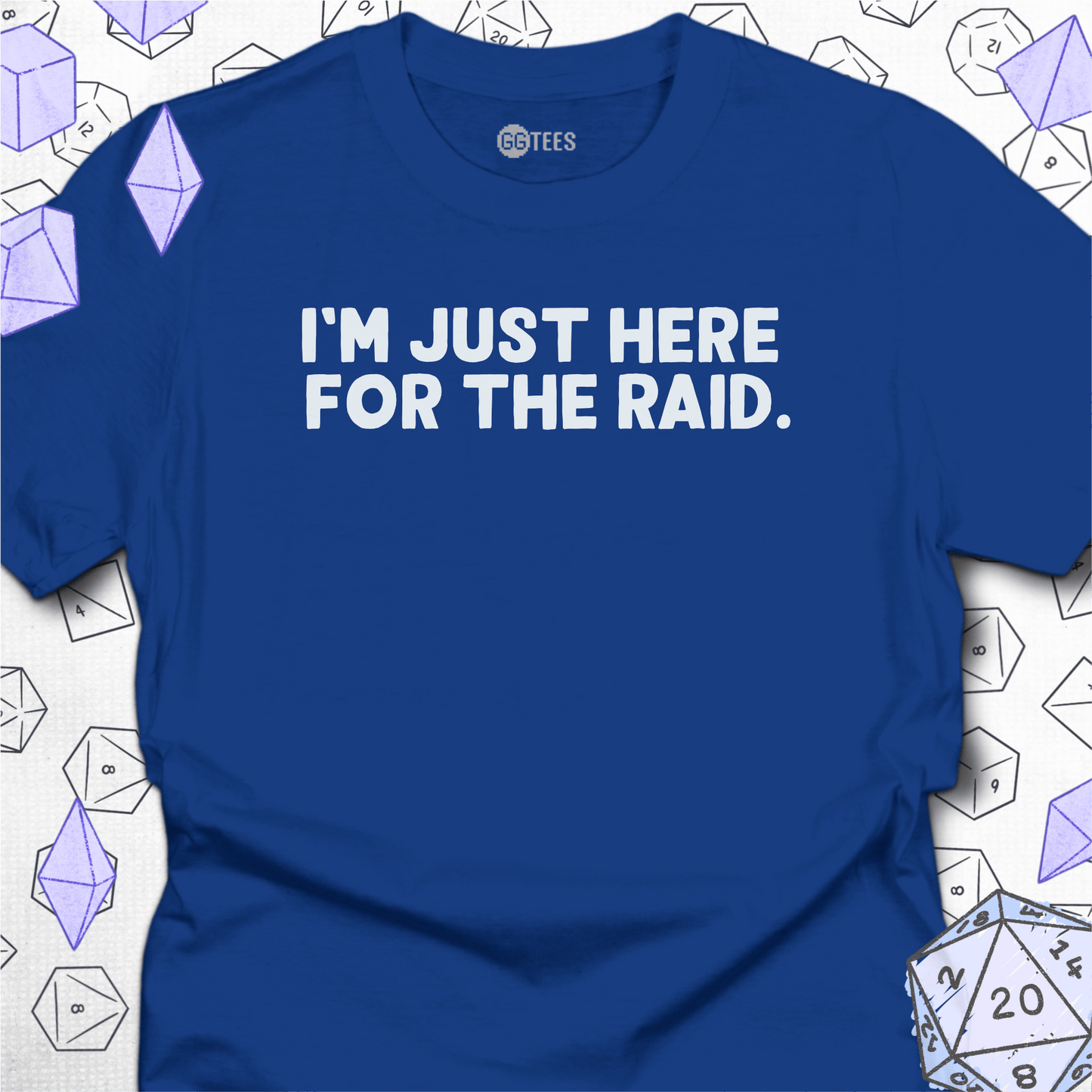 Just Here for the Raid T-Shirt