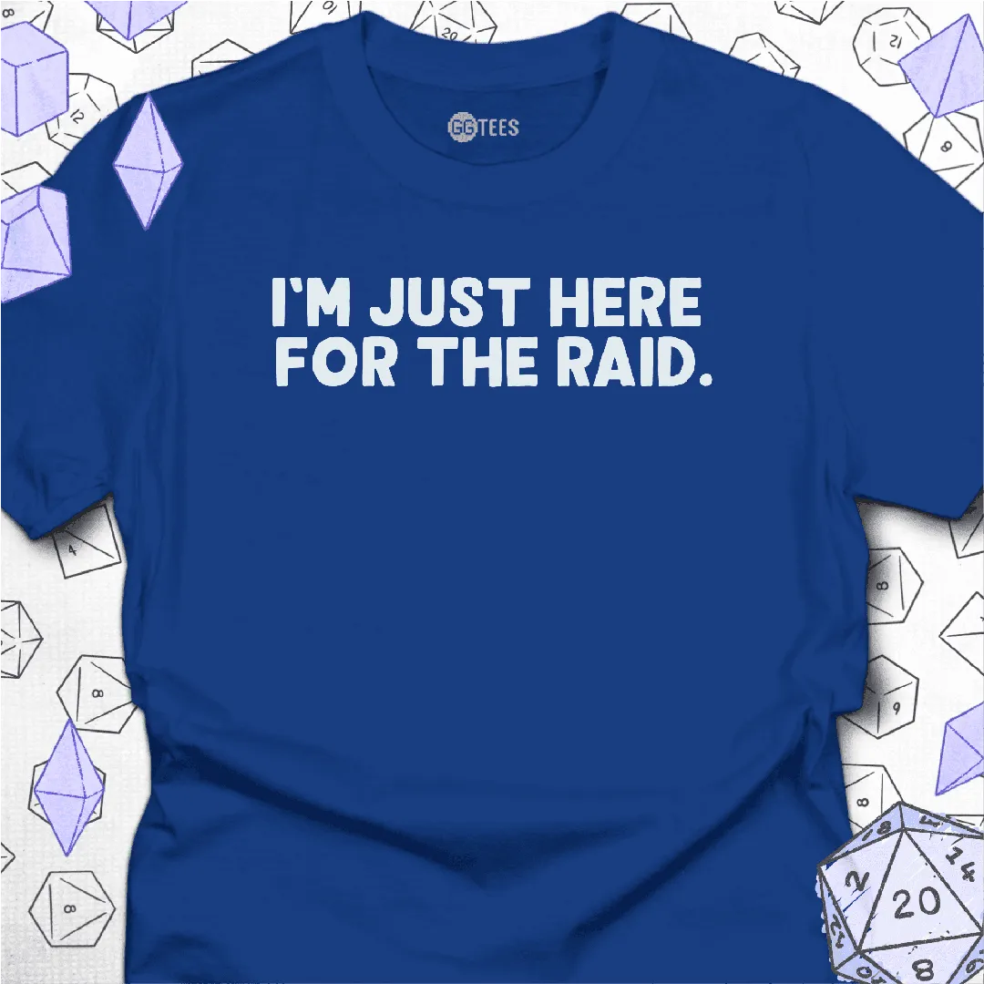 Just Here for the Raid T-Shirt - GG Tees