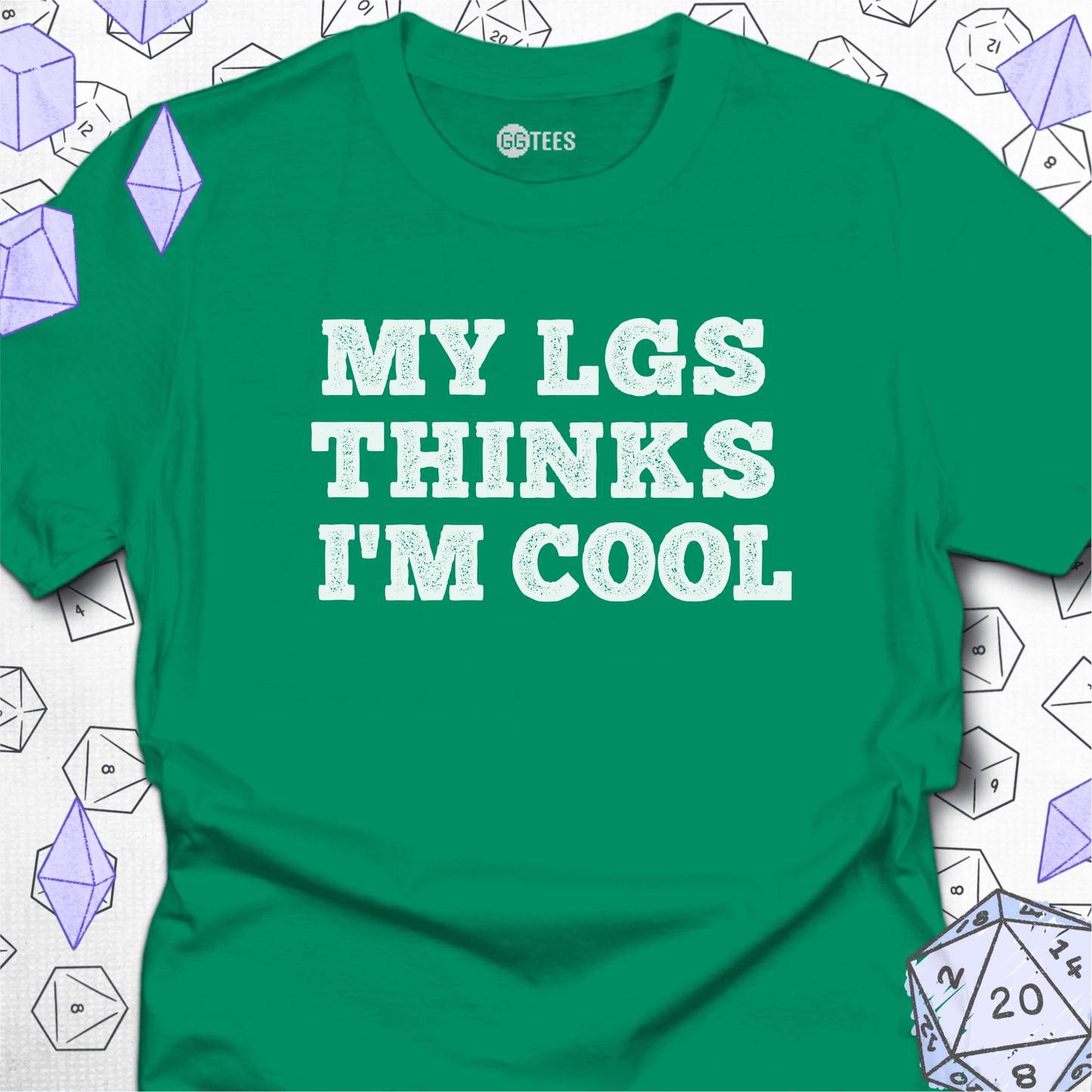 My LGS Thinks I'm Cool T-Shirt