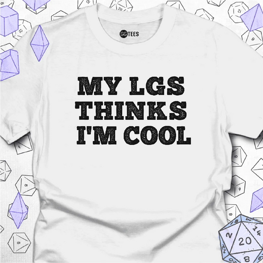 My LGS Thinks I'm Cool T-Shirt - GG Tees