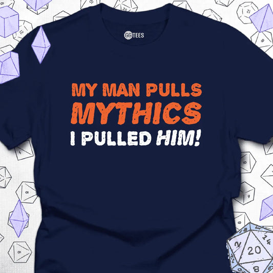 My Man Pulls Mythics T-Shirt - GG Tees