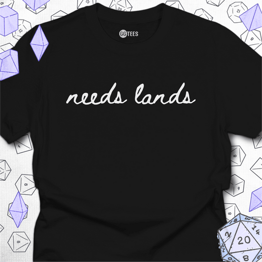 Needs Lands T-Shirt