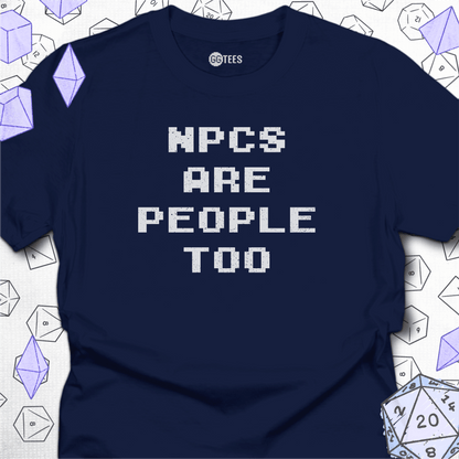 NPCs Are People Too T-Shirt