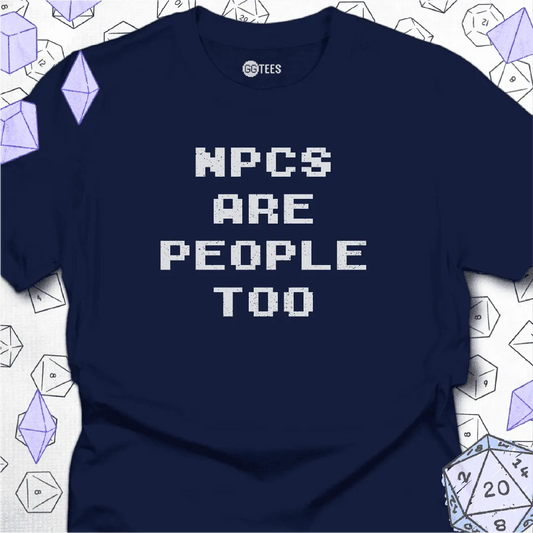 NPCs Are People Too T-Shirt - GG Tees
