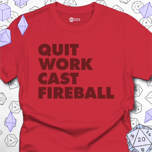 Quit Work Cast Fireball T-Shirt