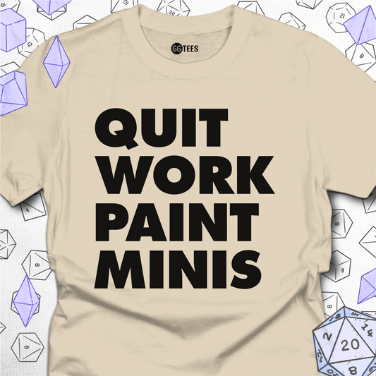 Quit Work Paint Minis T-Shirt