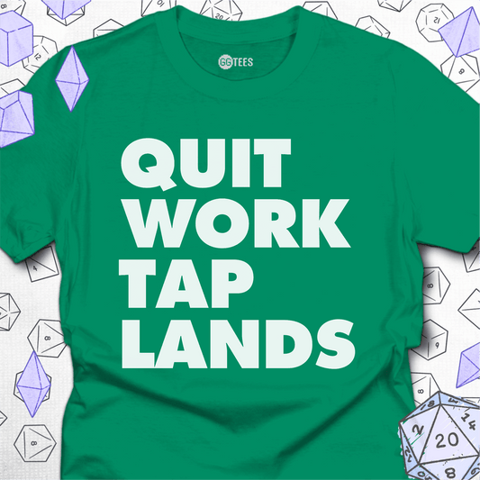 Quit Work Tap Lands T-Shirt