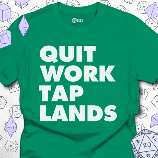 Quit Work Tap Lands T-Shirt - GG Tees