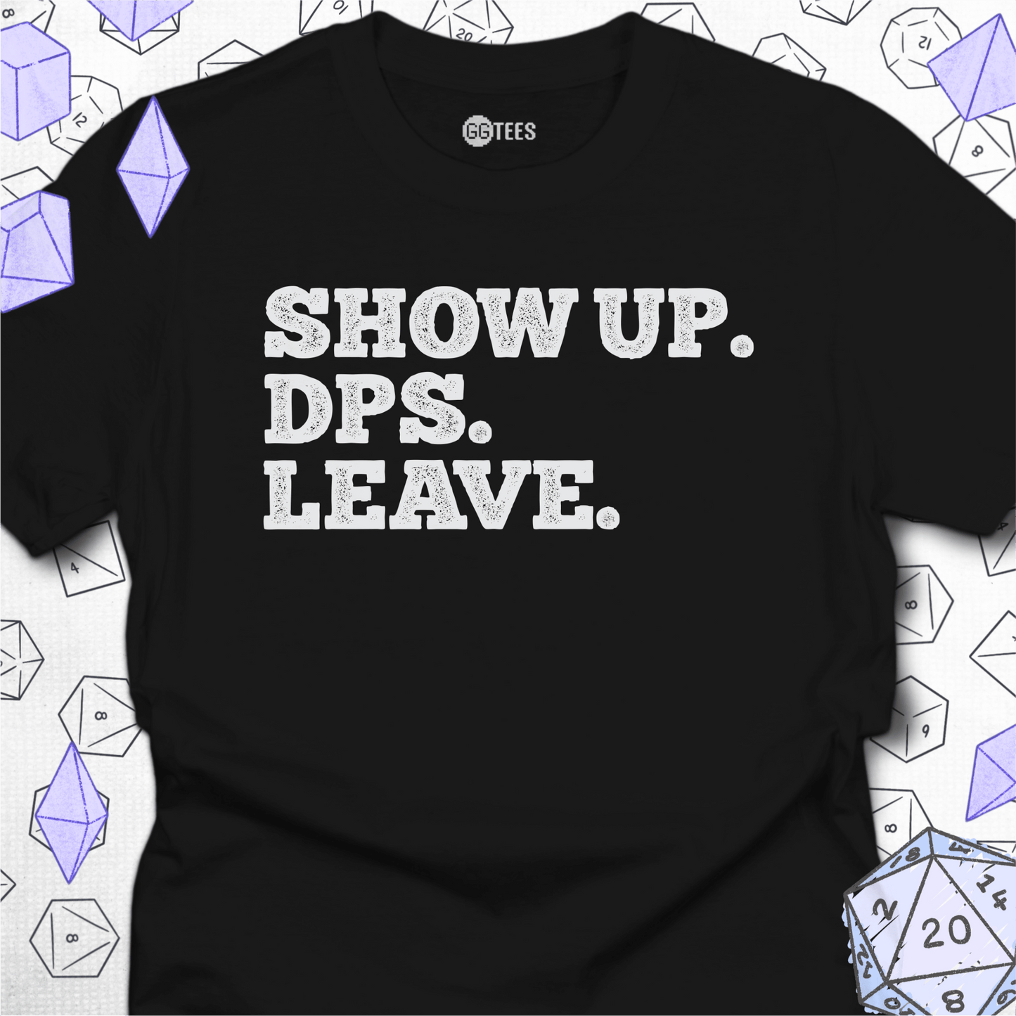 Show Up. DPS. Leave. T-Shirt