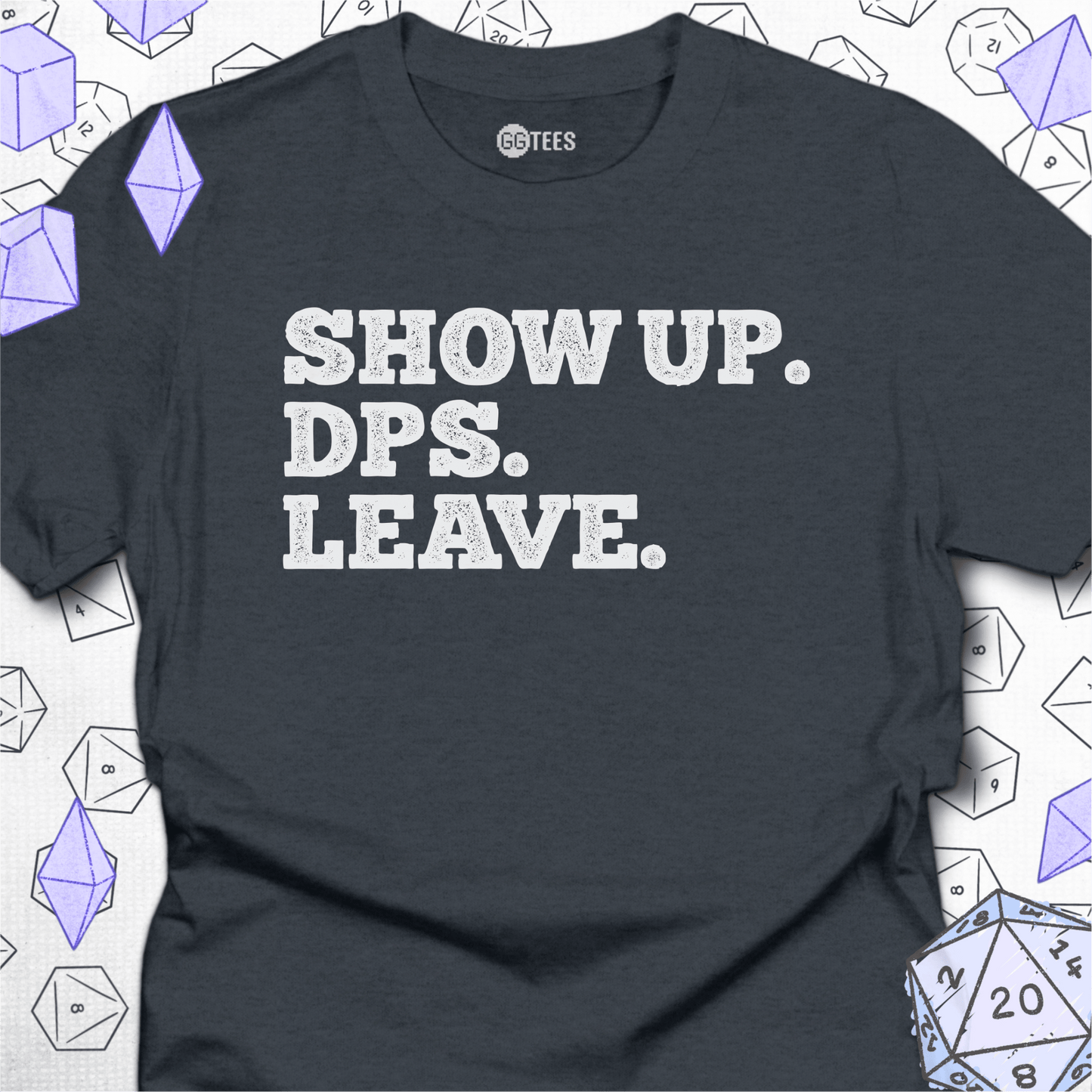 Show Up. DPS. Leave. T-Shirt