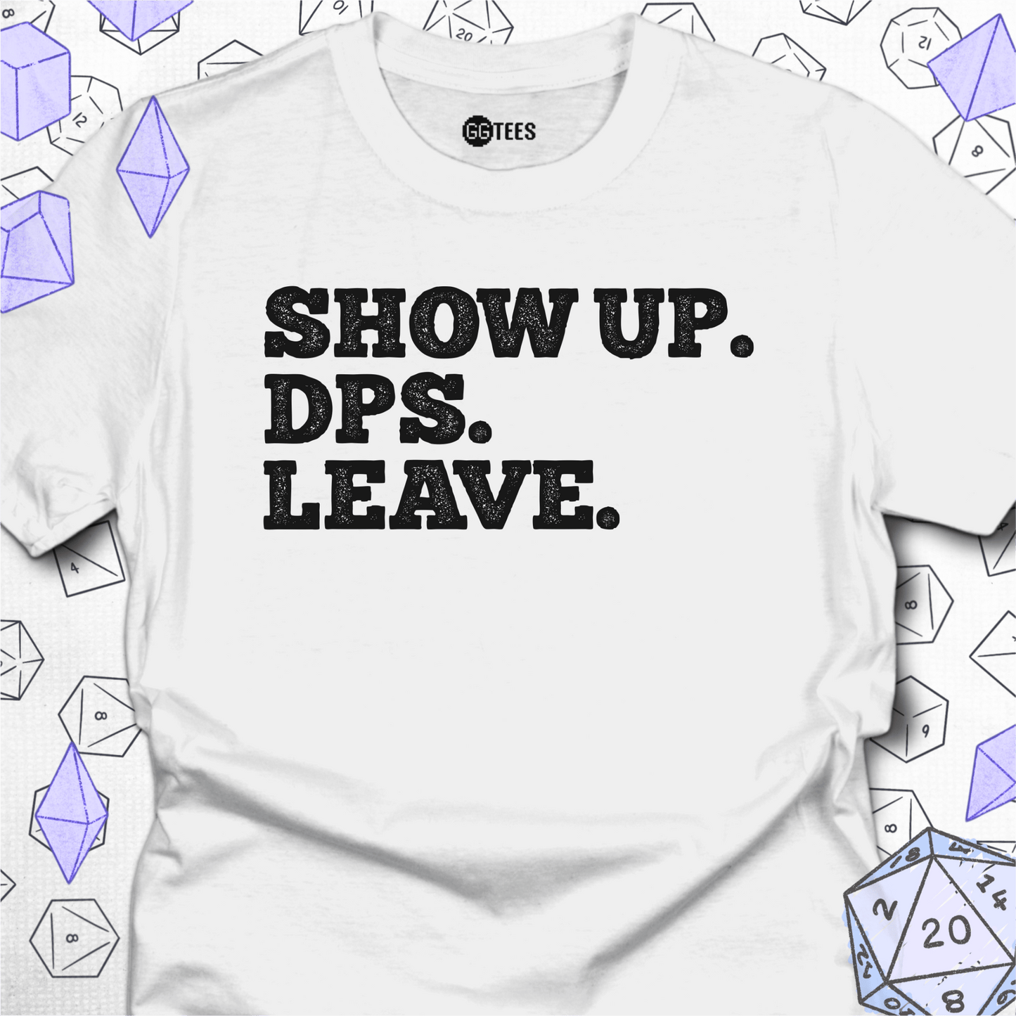 Show Up. DPS. Leave. T-Shirt