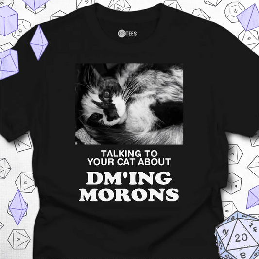Talking about DM'ing Morons T-Shirt - GG Tees